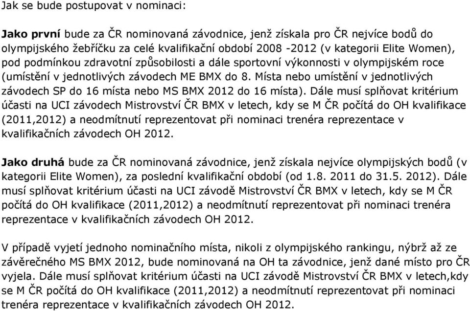 Místa nebo umístění v jednotlivých závodech SP do 16 místa nebo MS BMX 2012 do 16 místa).