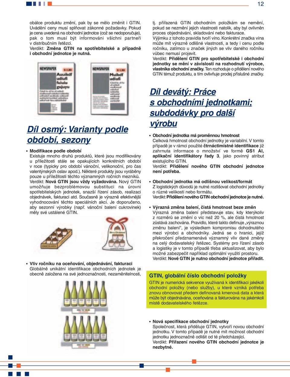 Verdikt: Změna GTIN na spotřebitelské a případně i obchodní jednotce je nutná. tj.