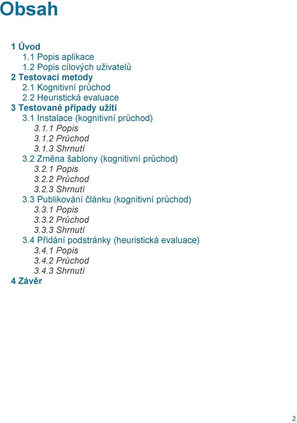 2 Změna šablony (kognitivní průchod) 3.2.1 Popis 3.2.2 Průchod 3.2.3 Shrnutí 3.