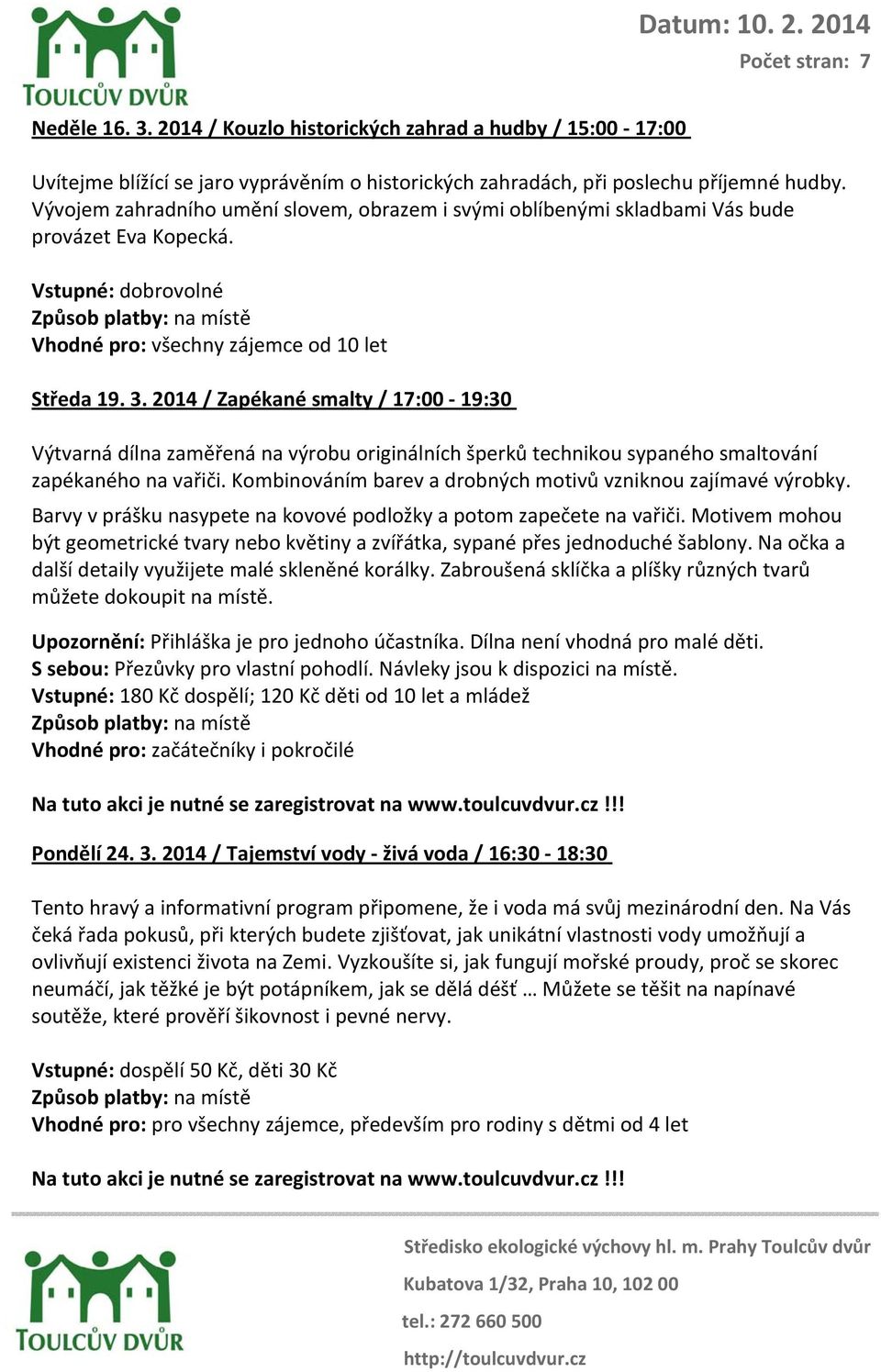 2014 / Zapékané smalty / 17:00 19:30 Výtvarná dílna zaměřená na výrobu originálních šperků technikou sypaného smaltování zapékaného na vařiči.