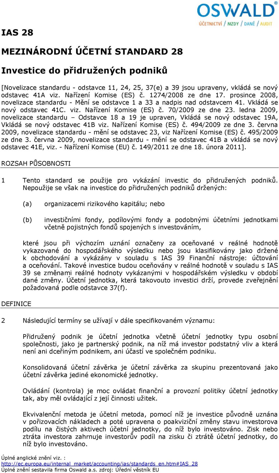 ledna 2009, novelizace standardu Odstavce 18 a 19 je upraven, Vkládá se nový odstavec 19A, Vkládá se nový odstavec 41B viz. Nařízení Komise (ES) č. 494/2009 ze dne 3.