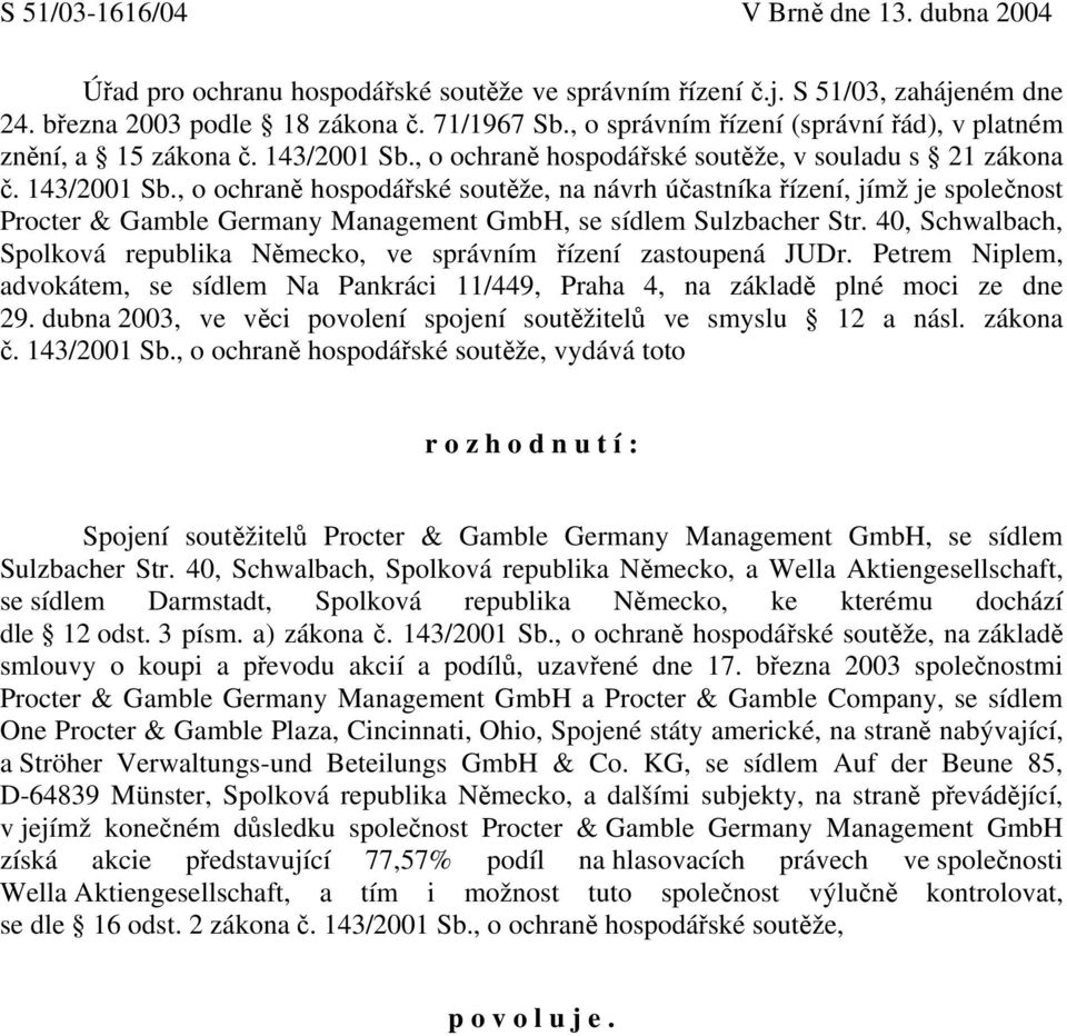 , o ochraně hospodářské soutěže, v souladu s 21 zákona č. 143/2001 Sb.