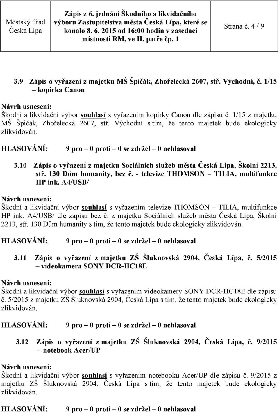 10 Zápis o vyřazení z majetku Sociálních služeb města, Školní 2213, stř. 130 Dům humanity, bez č. - televize THOMSON TILIA, multifunkce HP ink.