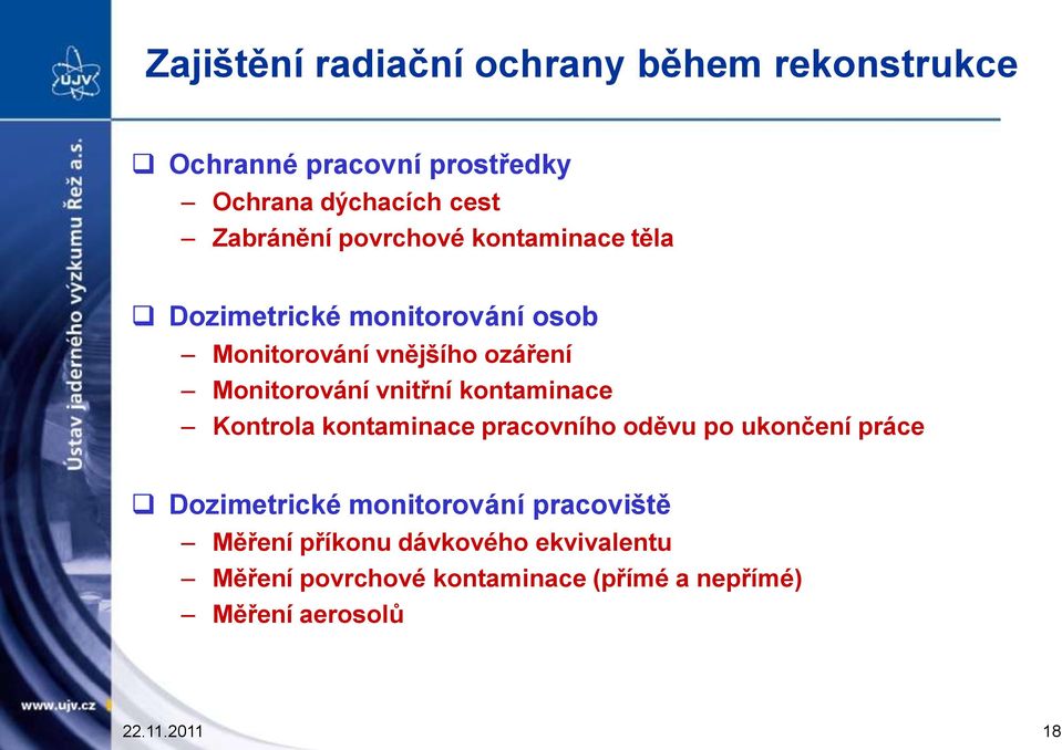 kontaminace Kontrola kontaminace pracovního oděvu po ukončení práce Dozimetrické monitorování pracoviště