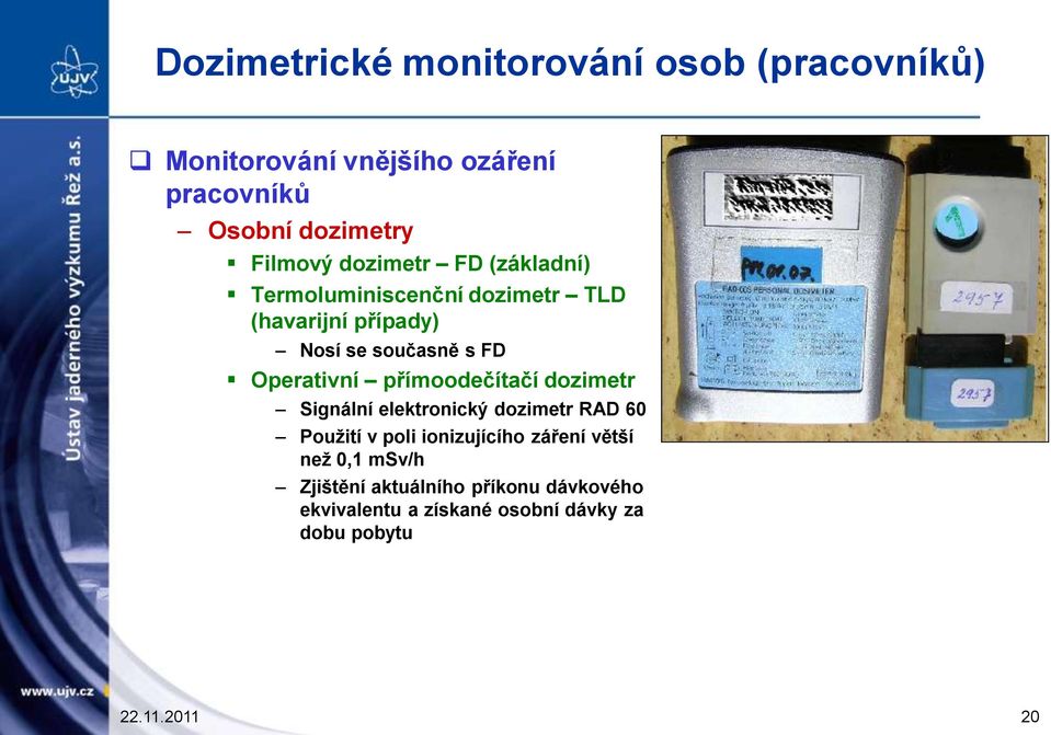 Operativní přímoodečítačí dozimetr Signální elektronický dozimetr RAD 60 Použití v poli ionizujícího záření