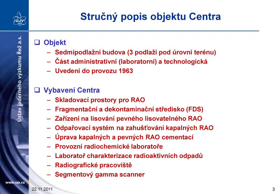 Zařízení na lisování pevného lisovatelného RAO Odpařovací systém na zahušťování kapalných RAO Úprava kapalných a pevných RAO