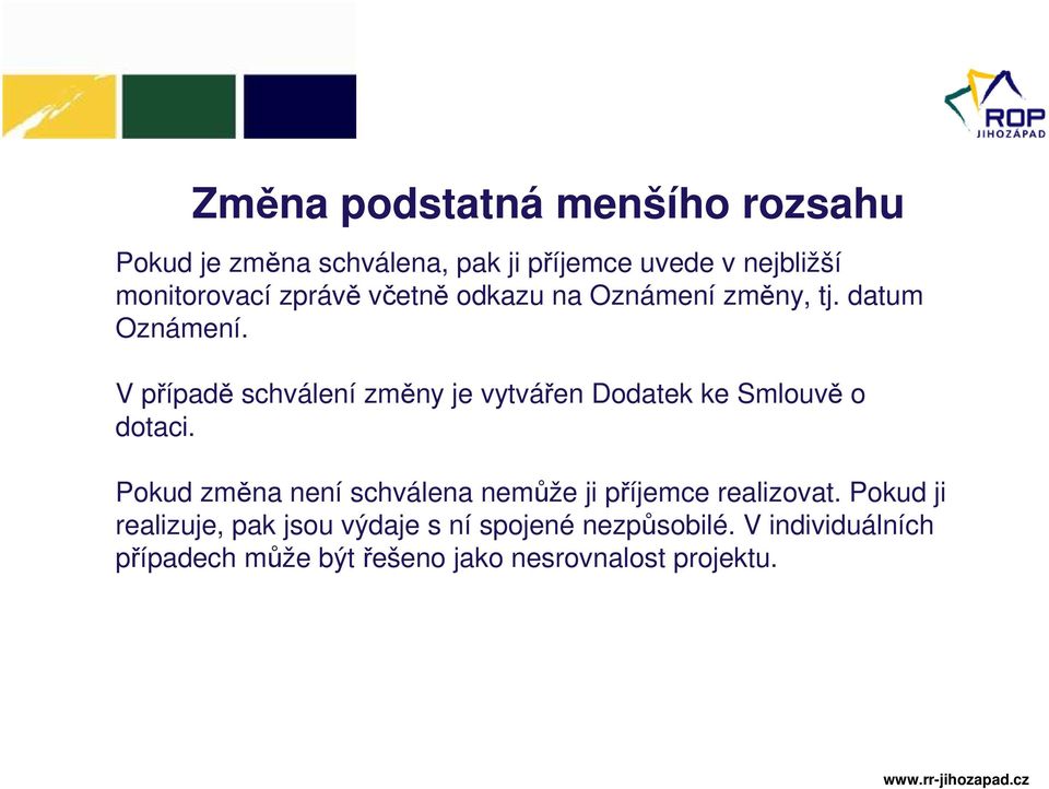 V případě schválení změny je vytvářen Dodatek ke Smlouvě o dotaci.