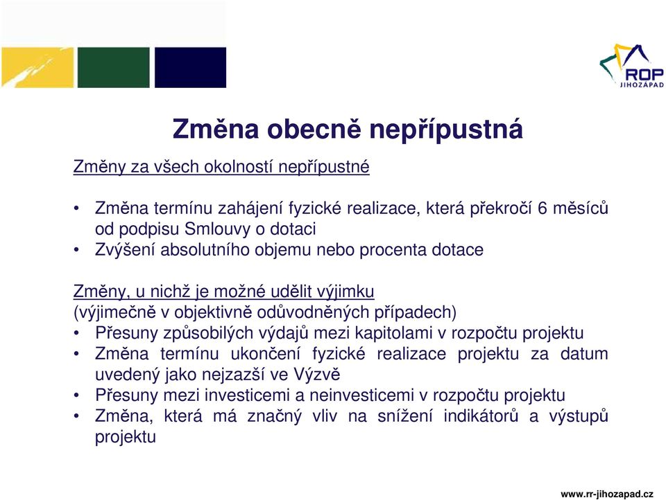 případech) Přesuny způsobilých výdajů mezi kapitolami v rozpočtu projektu Změna termínu ukončení fyzické realizace projektu za datum uvedený