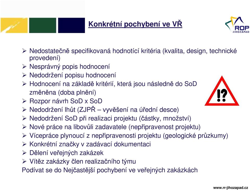 při realizaci projektu (částky, množství) Nové práce na libovůli zadavatele (nepřipravenost projektu) Vícepráce plynoucí z nepřipravenosti projektu (geologické