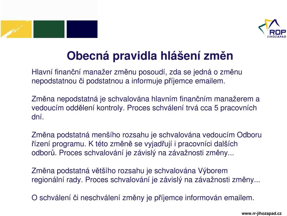 Změna podstatná menšího rozsahu je schvalována vedoucím Odboru řízení programu. K této změně se vyjadřují i pracovníci dalších odborů.