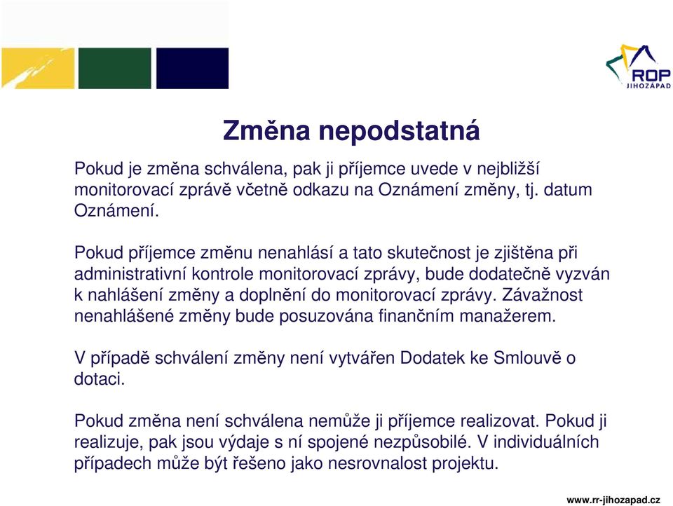 monitorovací zprávy. Závažnost nenahlášené změny bude posuzována finančním manažerem. V případě schválení změny není vytvářen Dodatek ke Smlouvě o dotaci.