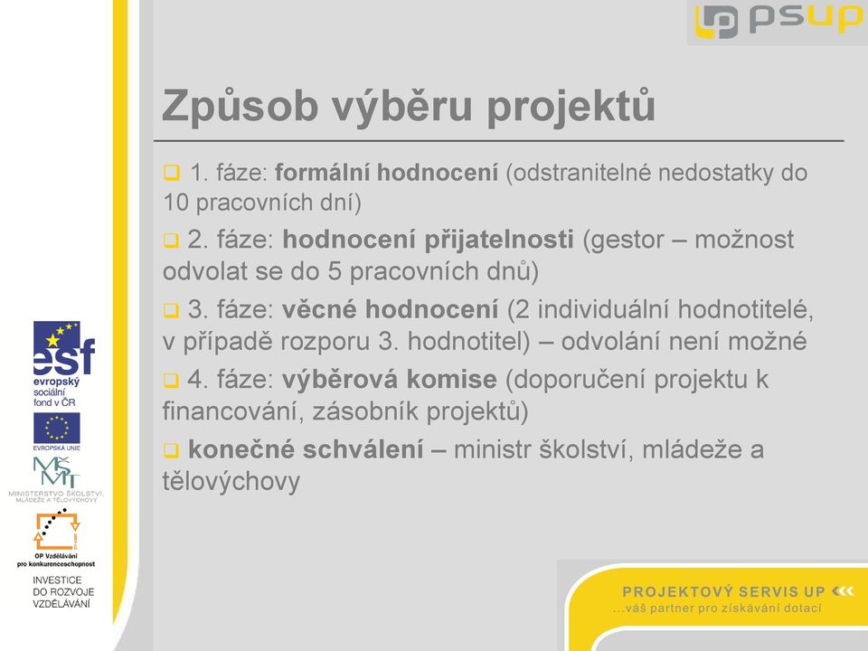 fáze: věcné hodnocení (2 individuální hodnotitelé, v případě rozporu 3. hodnotitel) odvolání není možné 4.