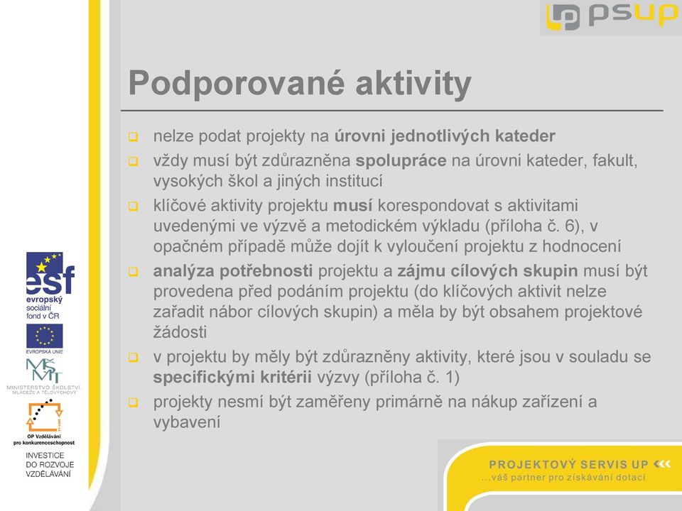 6), v opačném případě může dojít k vyloučení projektu z hodnocení analýza potřebnosti projektu a zájmu cílových skupin musí být provedena před podáním projektu (do klíčových