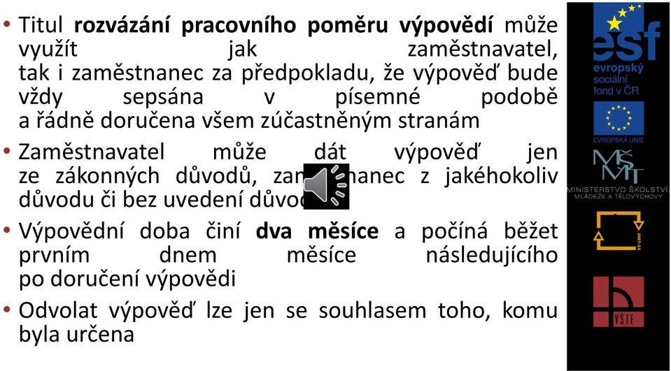 jen ze zákonných důvodů, zaměstnanec z jakéhokoliv důvodu či bez uvedení důvodu Výpovědní doba činí dva měsíce a