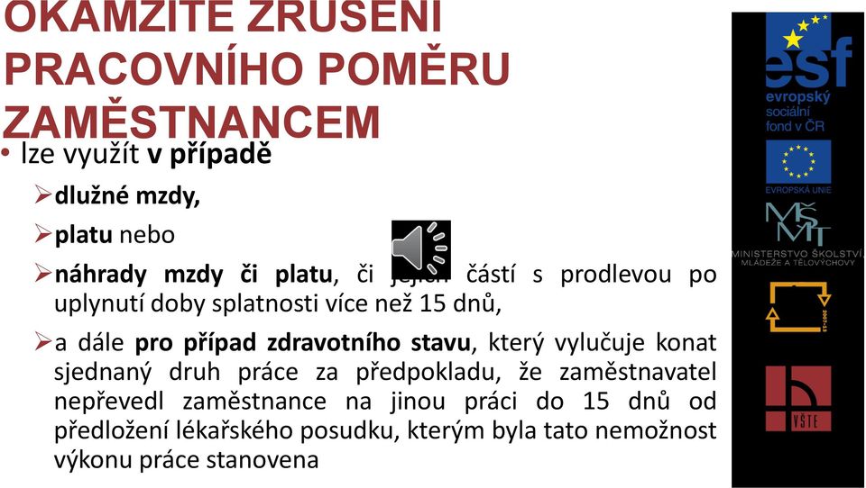 zdravotního stavu, který vylučuje konat sjednaný druh práce za předpokladu, že zaměstnavatel nepřevedl