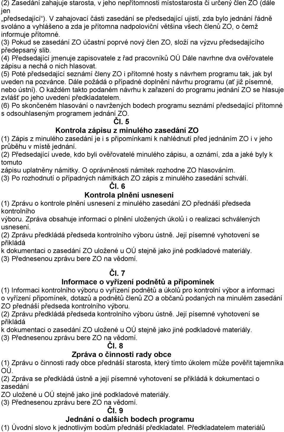 (3) Pokud se zasedání ZO účastní poprvé nový člen ZO, složí na výzvu předsedajícího předepsaný slib.