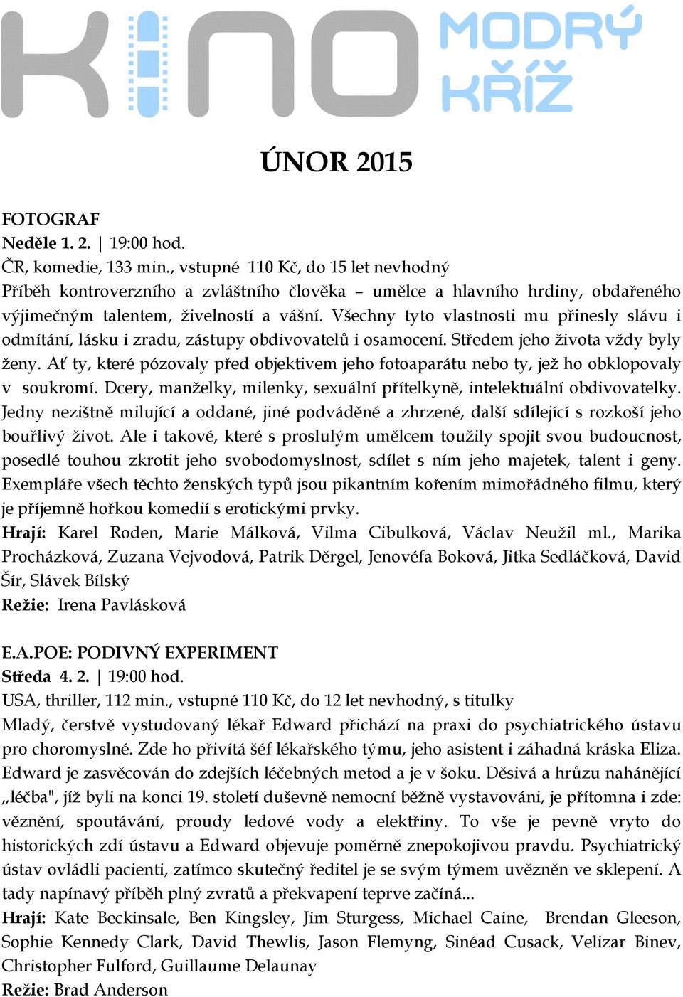 Všechny tyto vlastnosti mu přinesly slávu i odmítání, lásku i zradu, zástupy obdivovatelů i osamocení. Středem jeho života vždy byly ženy.