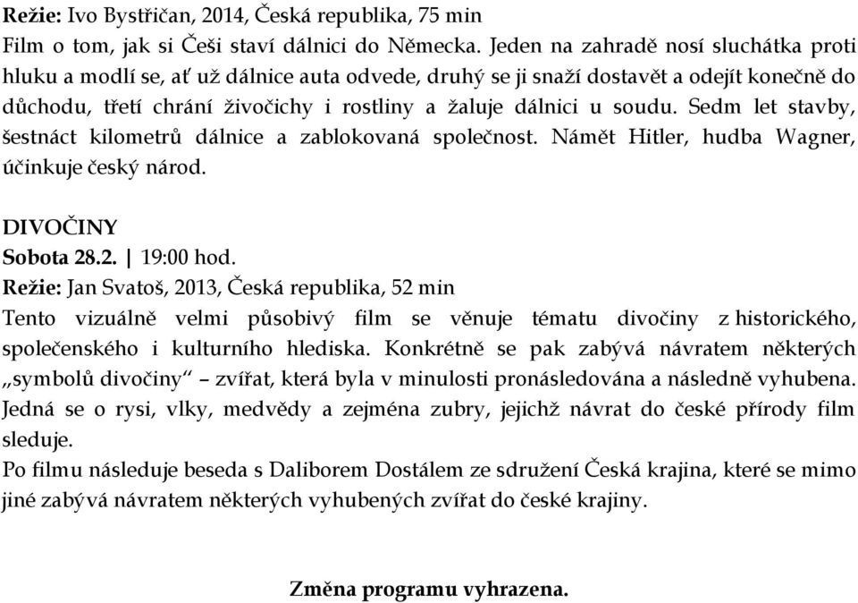 Sedm let stavby, šestnáct kilometrů dálnice a zablokovaná společnost. Námět Hitler, hudba Wagner, účinkuje český národ. DIVOČINY Sobota 28.2. 19:00 hod.