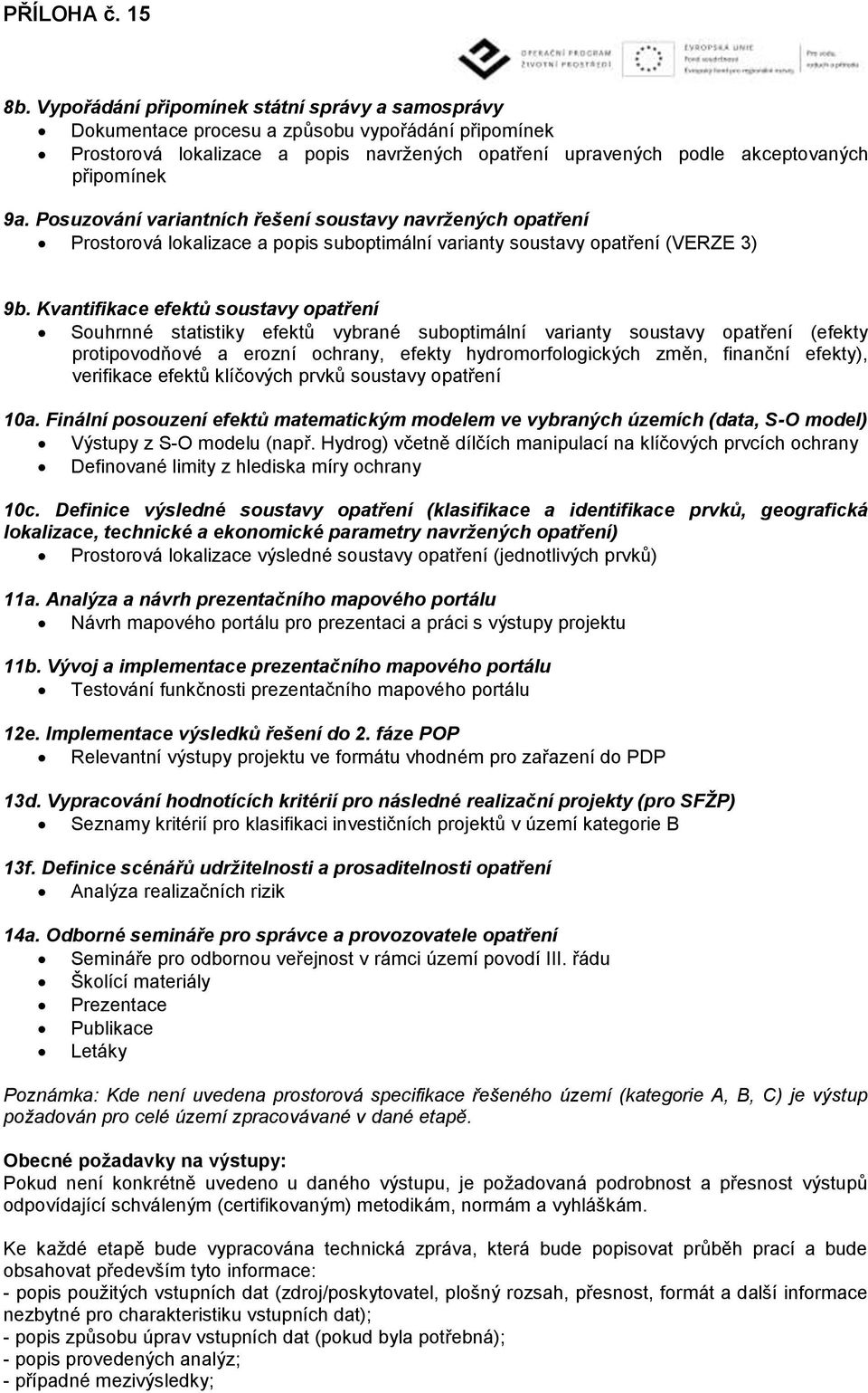 Kvantifikace efektů soustavy opatření Souhrnné statistiky efektů vybrané suboptimální varianty soustavy opatření (efekty protipovodňové a erozní ochrany, efekty hydromorfologických změn, finanční