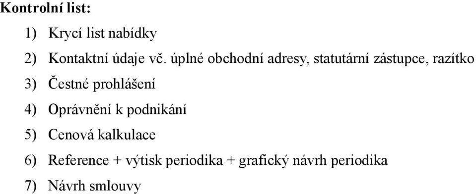 prohlášení 4) Oprávnění k podnikání 5) Cenová kalkulace 6)