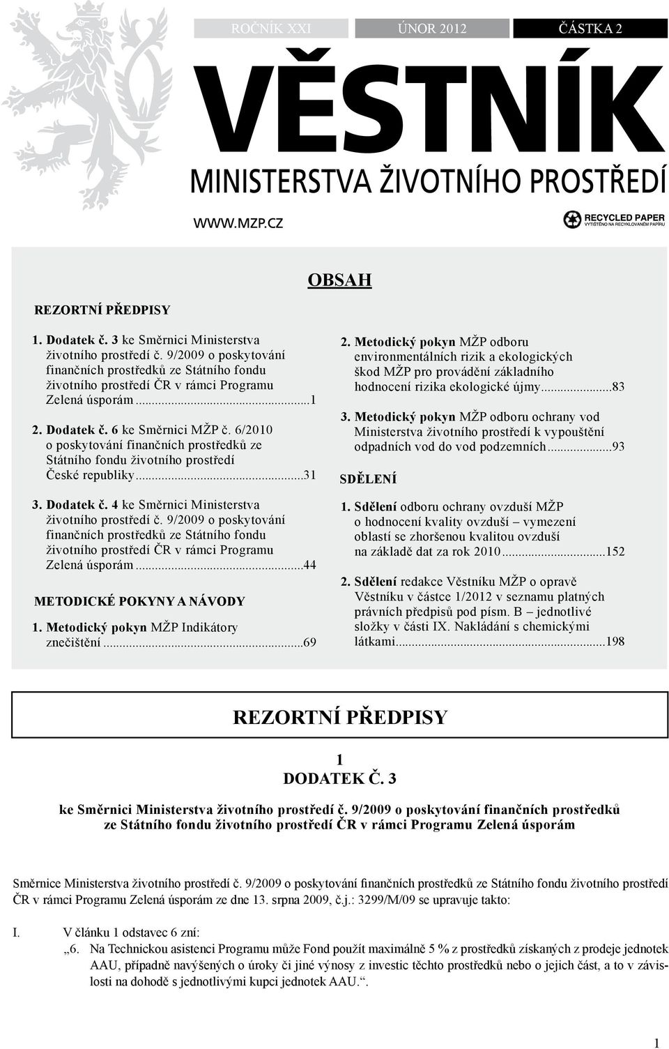 6/2010 o poskytování finančních prostředků ze Státního fondu životního prostředí České republiky...31 3. dodatek č. 4 ke Směrnici Ministerstva životního prostředí č.