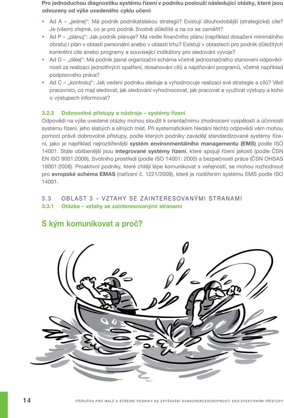 Má vedle finančního plánu (například dosažení minimálního obratu) i plán v oblasti personální anebo v oblasti trhu?