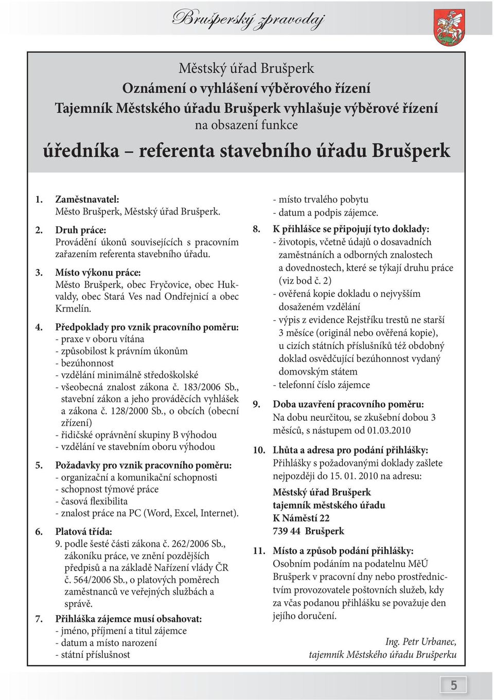 Místo výkonu práce: Město Brušperk, obec Fryčovice, obec Hukvaldy, obec Stará Ves nad Ondřejnicí a obec Krmelín. 4.