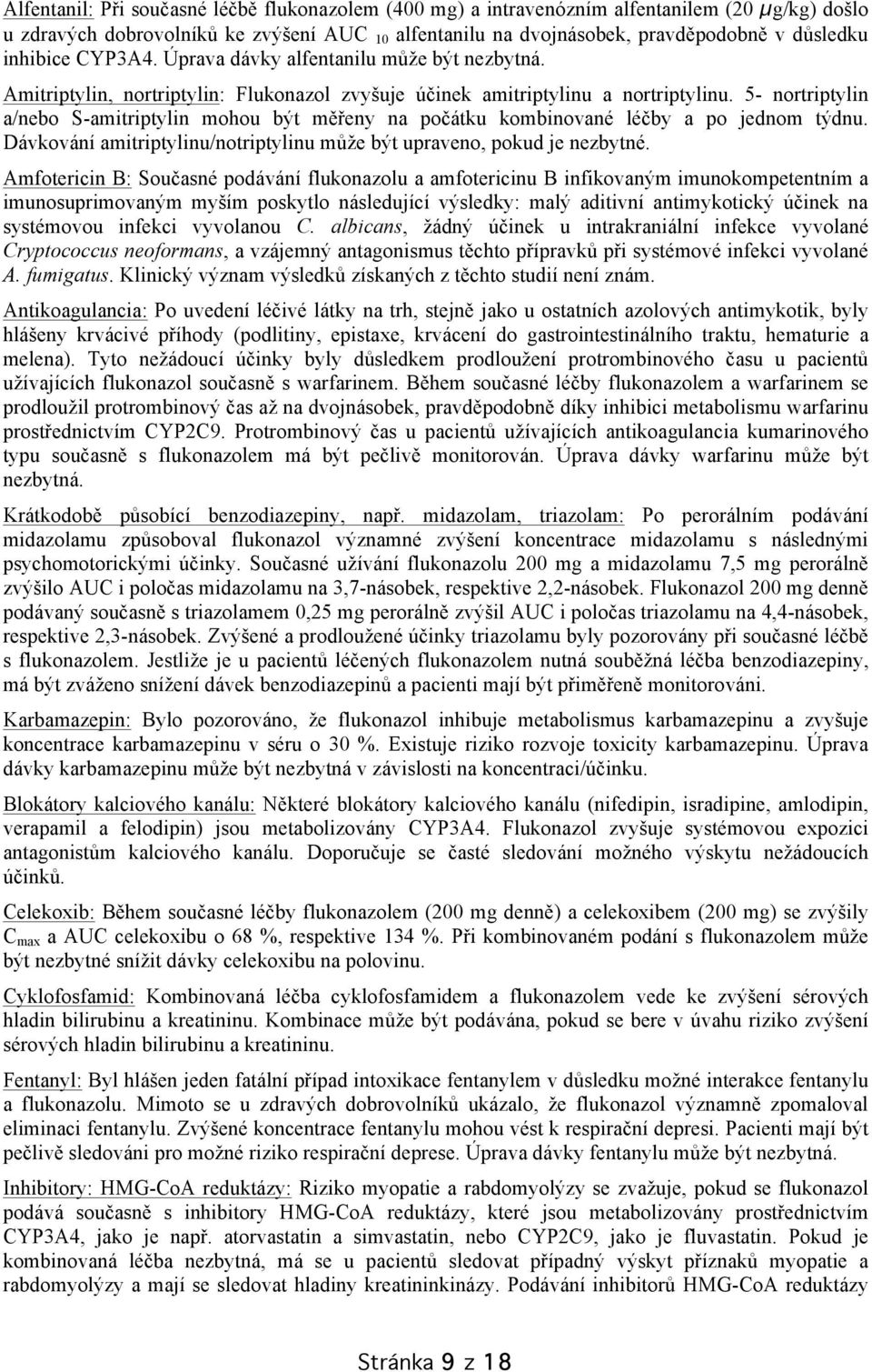 5- nortriptylin a/nebo S-amitriptylin mohou být měřeny na počátku kombinované léčby a po jednom týdnu. Dávkování amitriptylinu/notriptylinu může být upraveno, pokud je nezbytné.