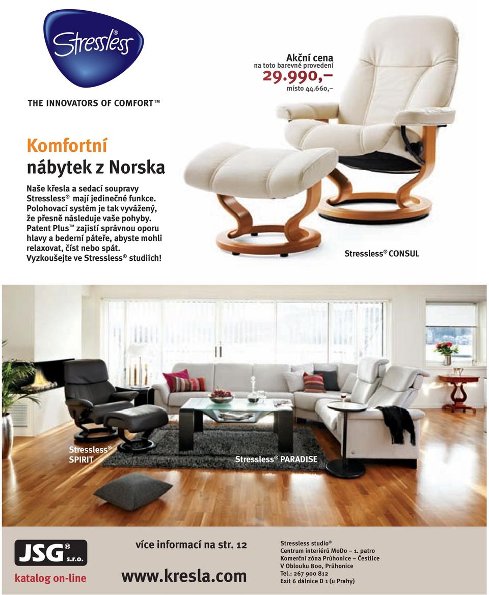 Patent Plus zajistí správnou oporu hlavy a bederní páteře, abyste mohli relaxovat, číst nebo spát. Vyzkoušejte ve Stressless studiích!