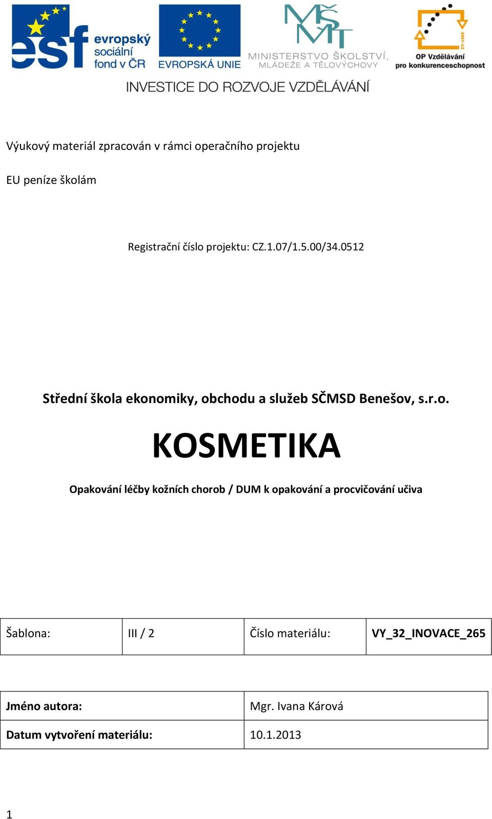 KOSMETIKA Opakování léčby kožních chorob / DUM k opakování a procvičování učiva Šablona: III / 2