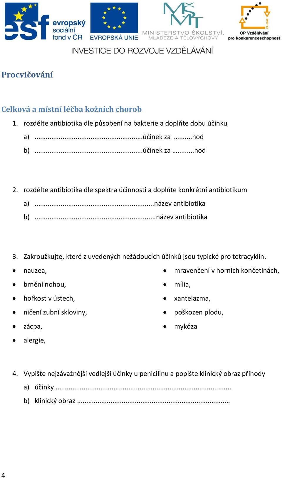 Zakroužkujte, které z uvedených nežádoucích účinků jsou typické pro tetracyklin.