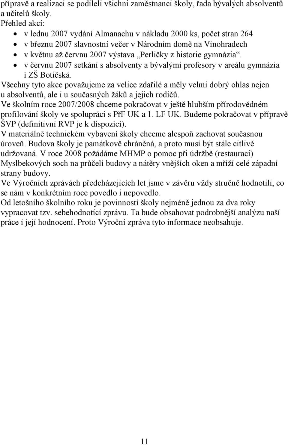 v červnu 2007 setkání s absolventy a bývalými profesory v areálu gymnázia i ZŠ Botičská.