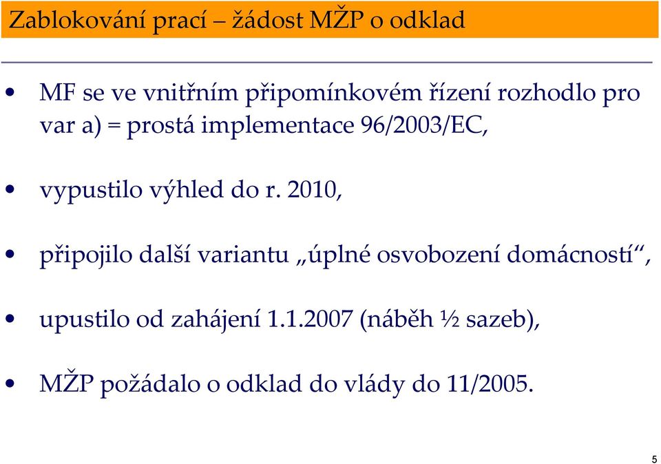 2010, připojilo další variantu úplné osvobození domácností, upustilo od