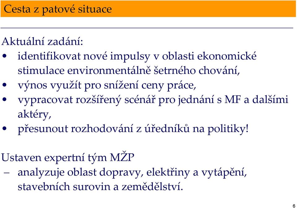 rozšířený scénář pro jednání s MF a dalšími aktéry, přesunout rozhodování z úředníků na politiky!