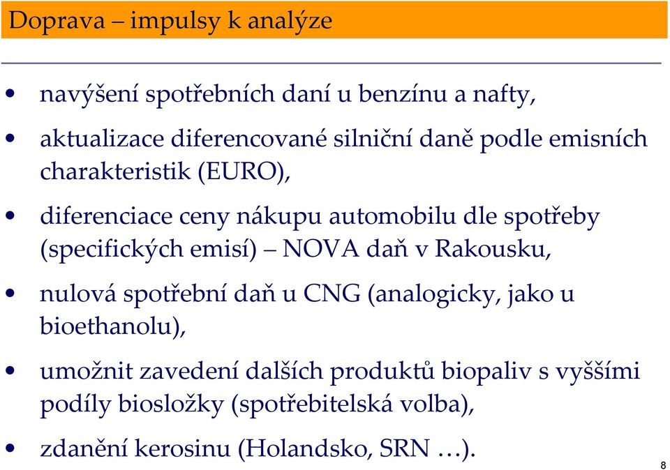 emisí) NOVA daň v Rakousku, nulováspotřební daň u CNG (analogicky, jako u bioethanolu), umožnit zavedení