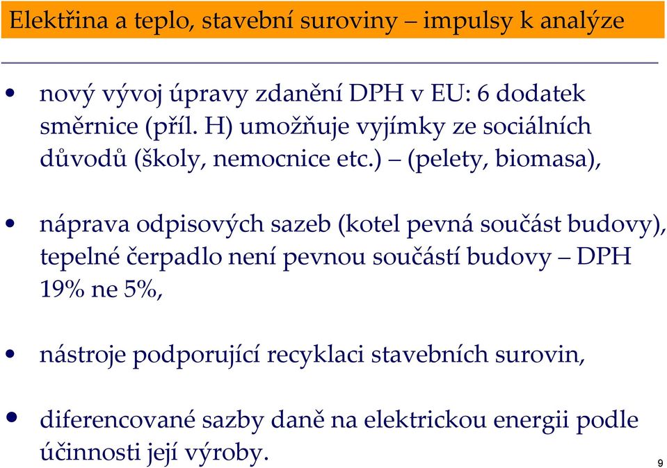 ) (pelety, biomasa), náprava odpisových sazeb (kotel pevná součást budovy), tepelné čerpadlo není pevnou