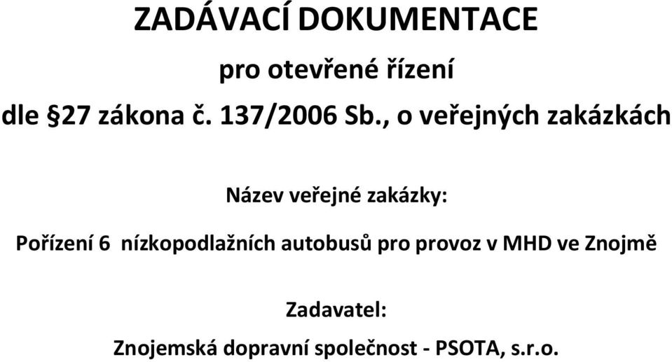 , o veřejných zakázkách Název veřejné zakázky: Pořízení 6