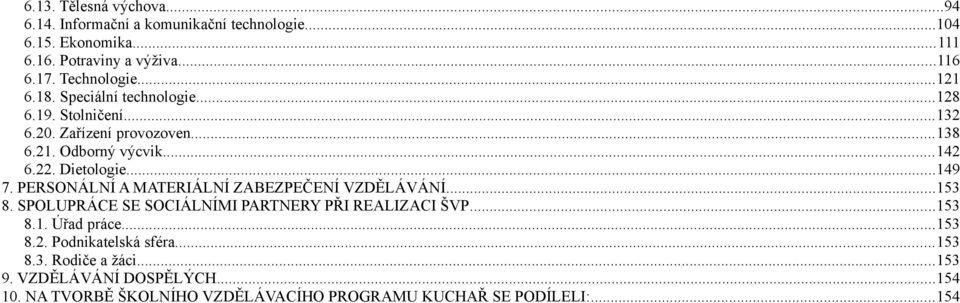 PERSONÁLNÍ A MATERIÁLNÍ ZABEZPEČENÍ VZDĚLÁVÁNÍ...153 8. SPOLUPRÁCE SE SOCIÁLNÍMI PARTNERY PŘI REALIZACI ŠVP...153 8.1. Úřad práce...153 8.2.