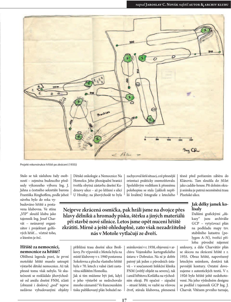 Oblíbená legenda praví, že první motolské hřiště muselo ustoupit výstavbě dětské nemocnice. Až tak přesně tomu však nebylo.