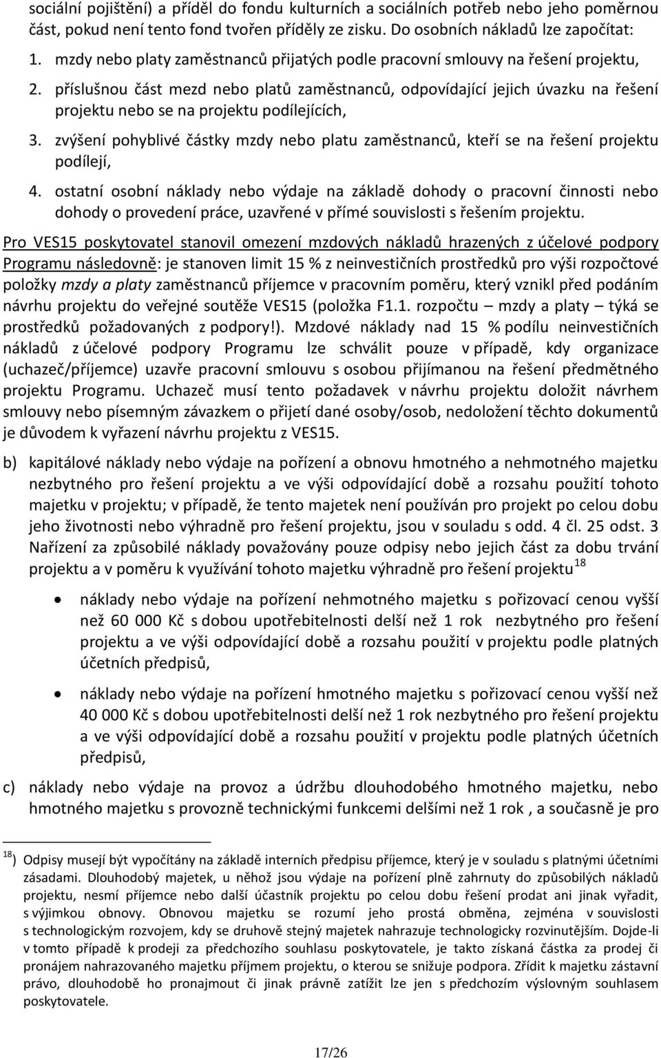 příslušnou část mezd nebo platů zaměstnanců, odpovídající jejich úvazku na řešení projektu nebo se na projektu podílejících, 3.