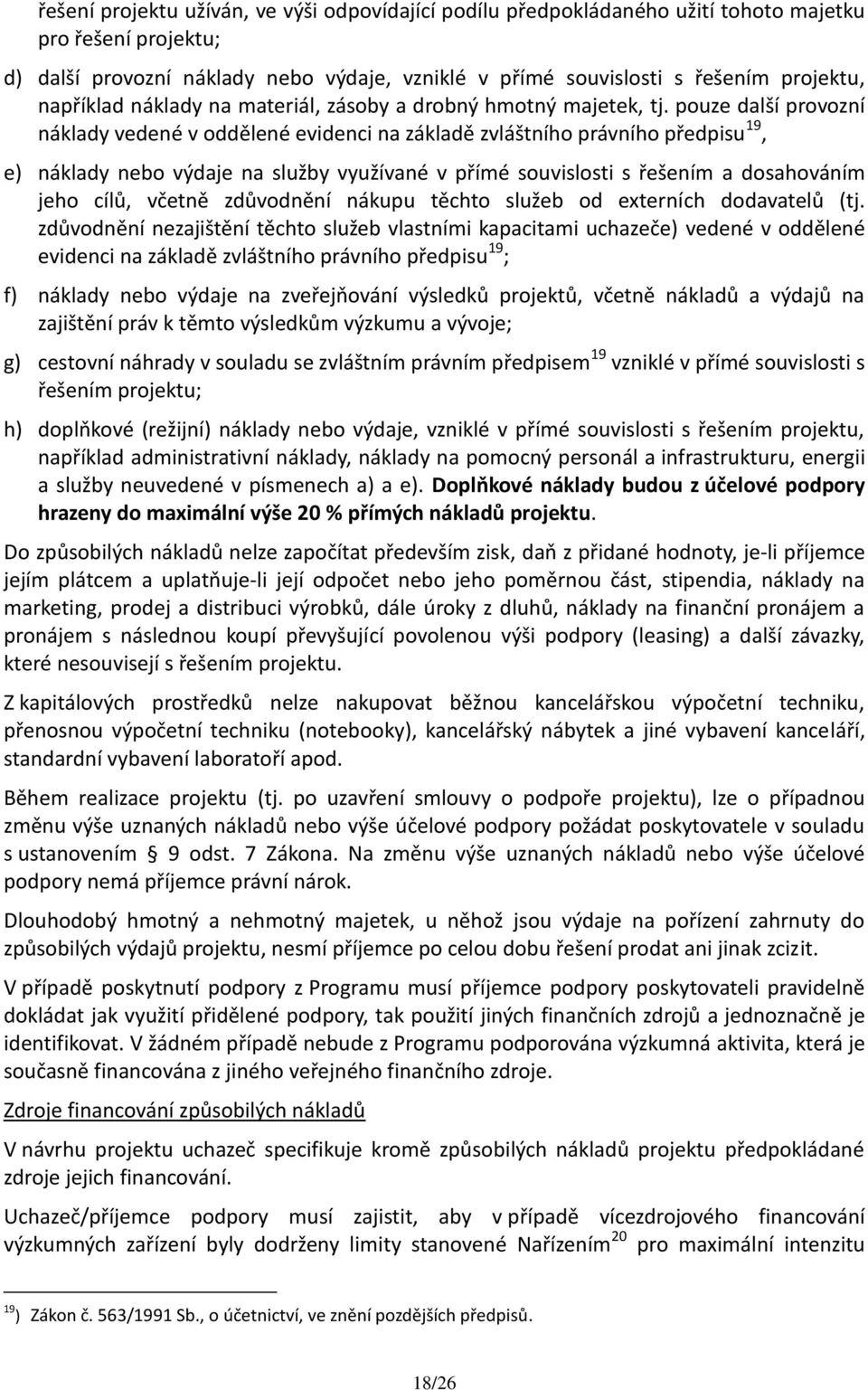 pouze další provozní náklady vedené v oddělené evidenci na základě zvláštního právního předpisu 19, e) náklady nebo výdaje na služby využívané v přímé souvislosti s řešením a dosahováním jeho cílů,