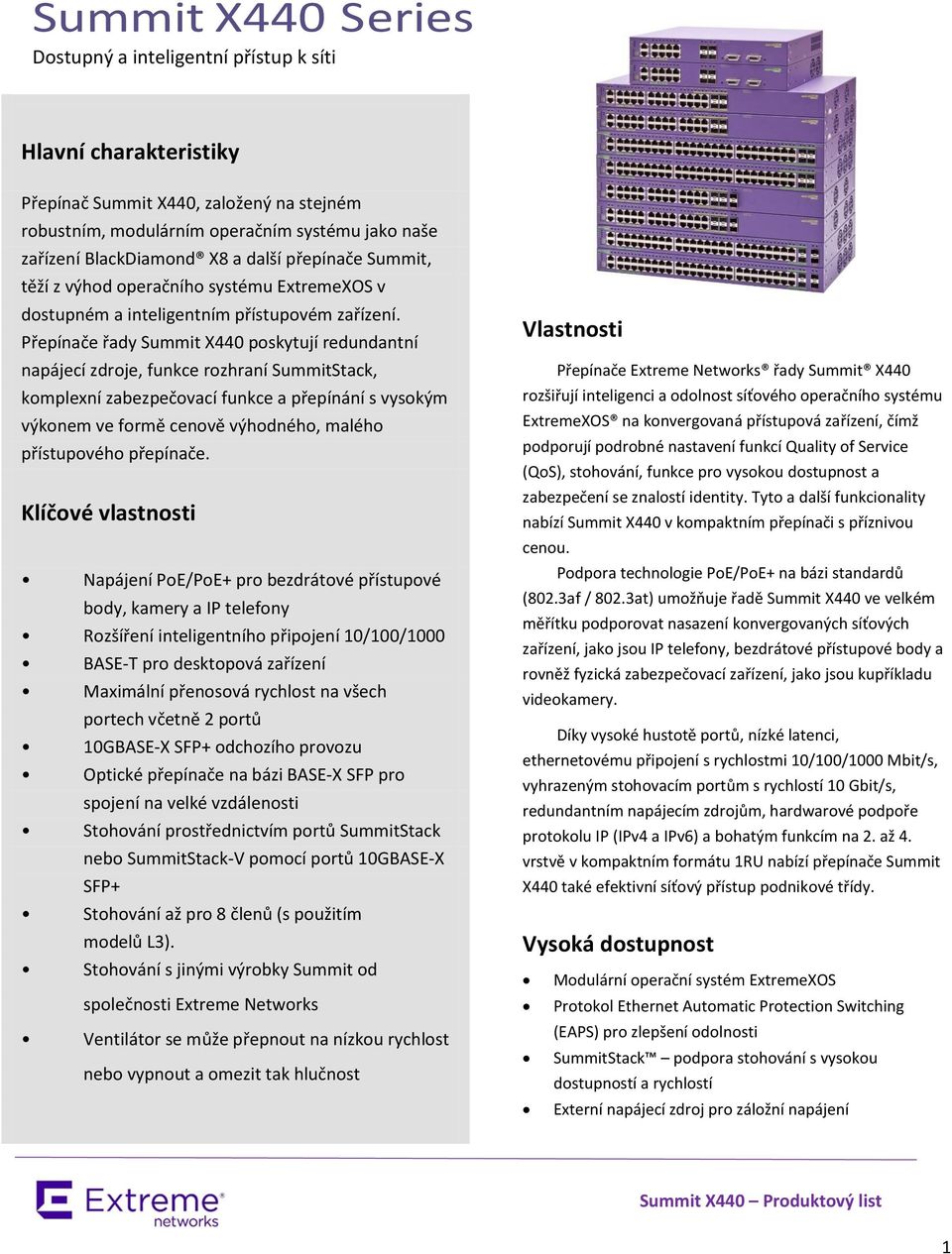 Přepínače řady Summit X440 poskytují redundantní napájecí zdroje, funkce rozhraní SummitStack, komplexní zabezpečovací funkce a přepínání s vysokým výkonem ve formě cenově výhodného, malého