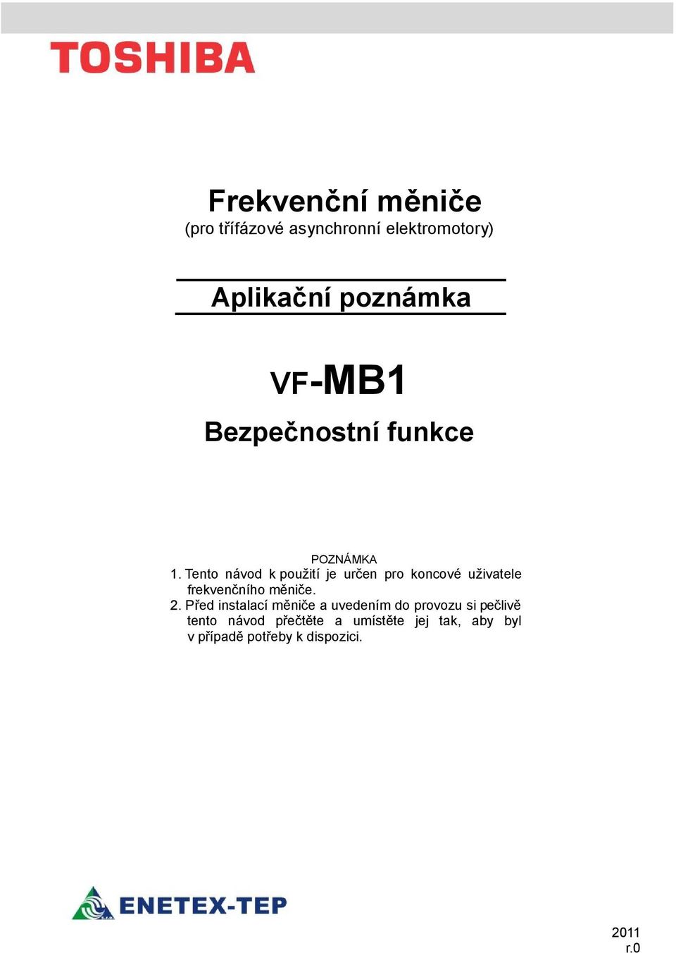 Tento návod k použití je určen pro koncové uživatele frekvenčního měniče. 2.