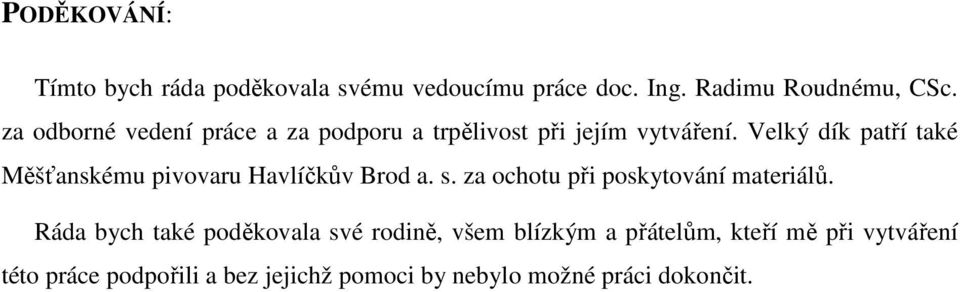 Velký dík patří také Měšťanskému pivovaru Havlíčkův Brod a. s. za ochotu při poskytování materiálů.