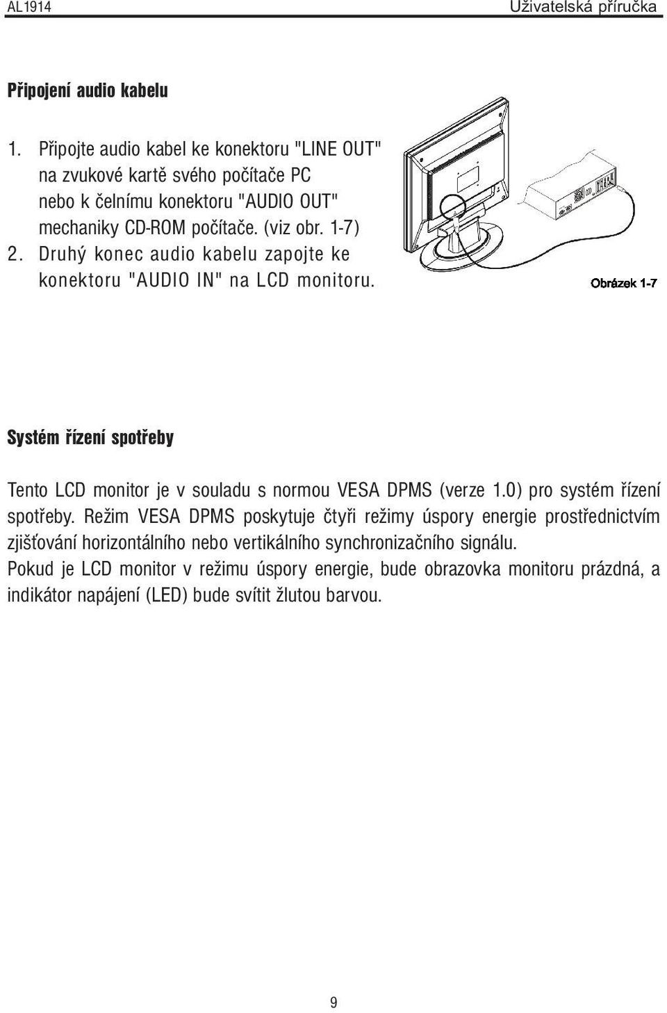 Druhý konec audio kabelu zapojte ke konektoru "AUDIO IN" na LCD monitoru. Systém řízení spotřeby Tento LCD monitor je v souladu s normou VESA DPMS (verze 1.