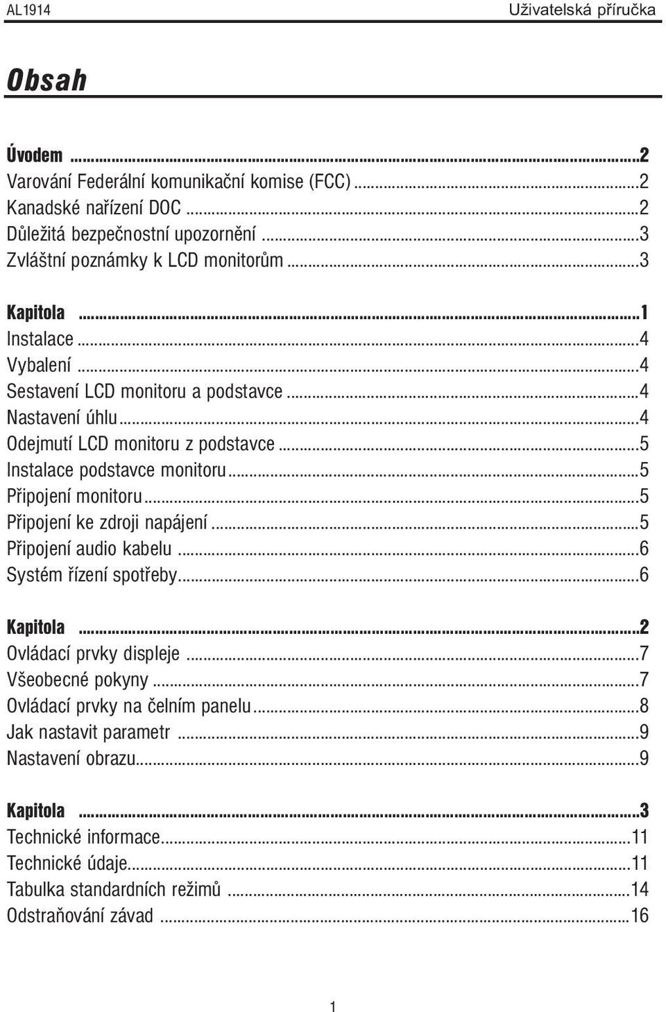 ..5 Připojení ke zdroji napájení...5 Připojení audio kabelu...6 Systém řízení spotřeby...6 Kapitola...2 Ovládací prvky displeje...7 Všeobecné pokyny.