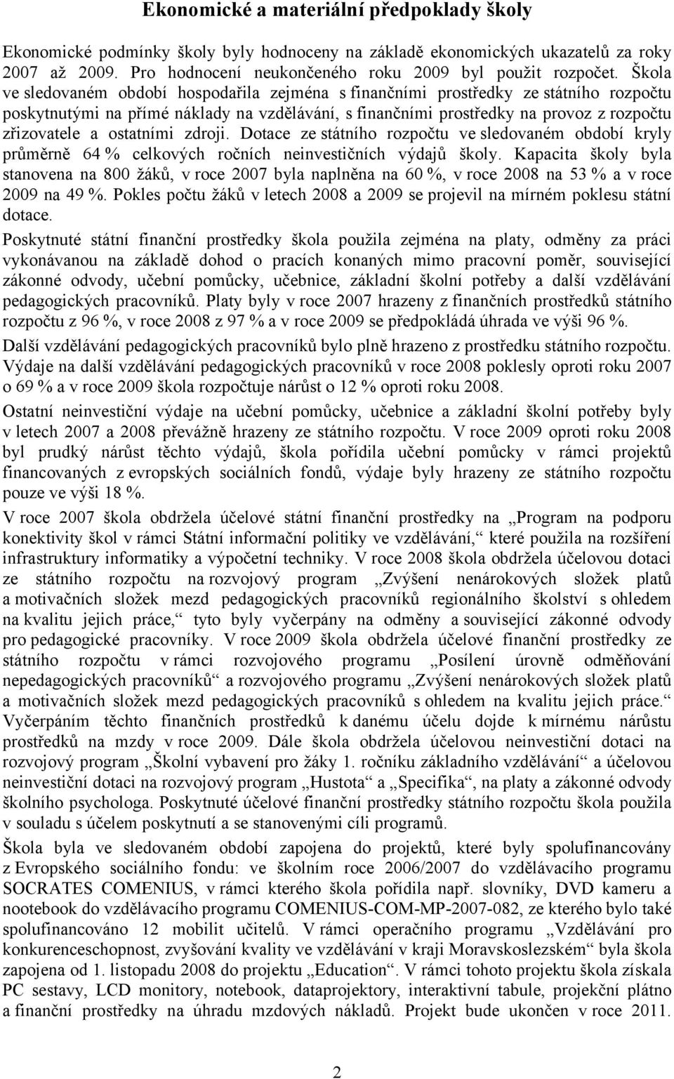 ostatními zdroji. Dotace ze státního rozpočtu ve sledovaném období kryly průměrně 64 % celkových ročních neinvestičních výdajů školy.