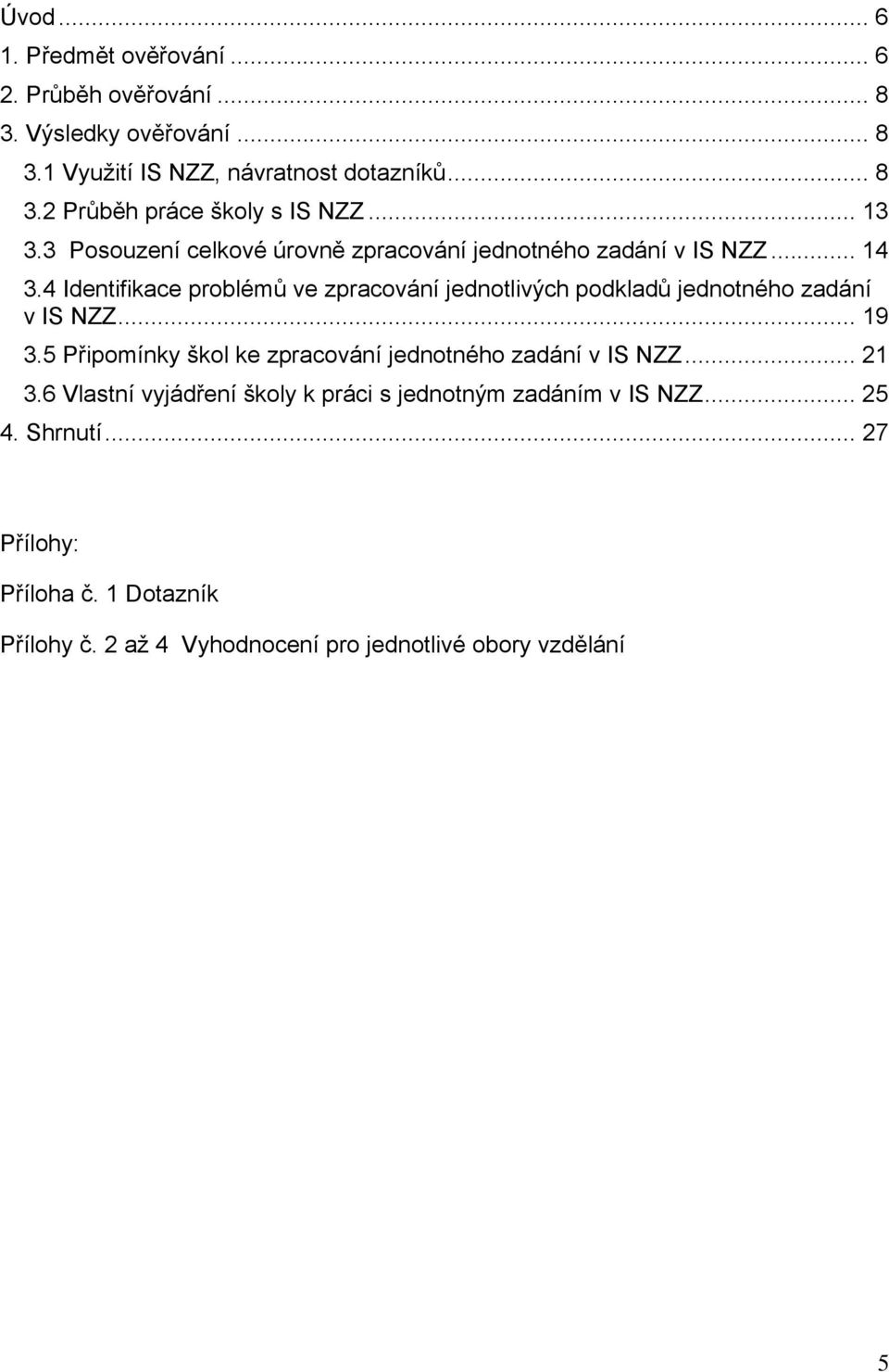 4 Identifikace problémů ve zpracování jednotlivých podkladů jednotného zadání v IS NZZ... 19 3.