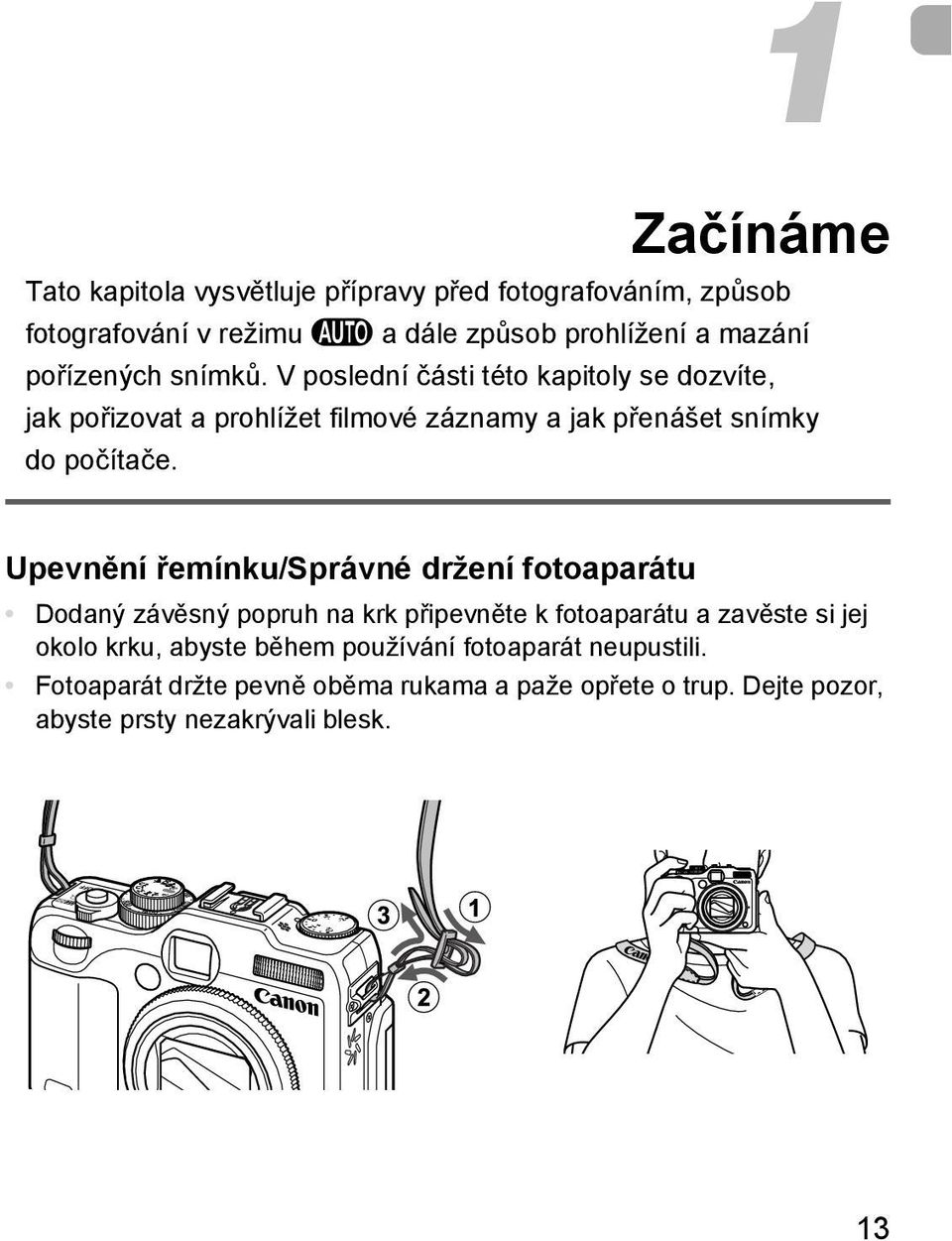 Upevnění řemínku/správné držení fotoaparátu Dodaný závěsný popruh na krk připevněte k fotoaparátu a zavěste si jej okolo krku, abyste