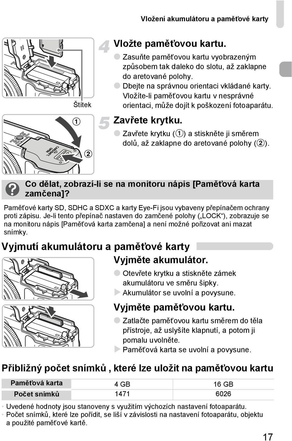 Zavřete krytku ( ) a stiskněte ji směrem dolů, až zaklapne do aretované polohy ( ). Co dělat, zobrazí-li se na monitoru nápis [Paměťová karta zamčena]?